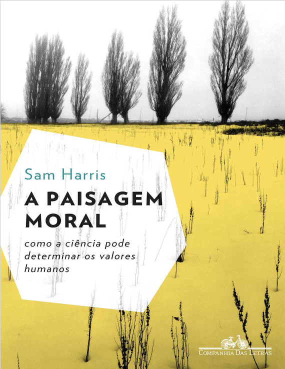 A Paisagem Moral : Como a Ciência Pode Determinar os Valores Humanos